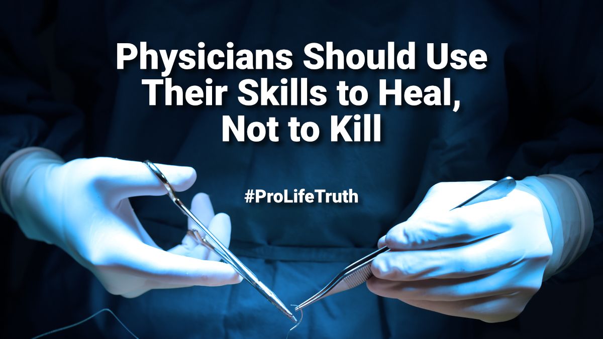 Physicians Should Use Their Skills to Heal, Not to Kill